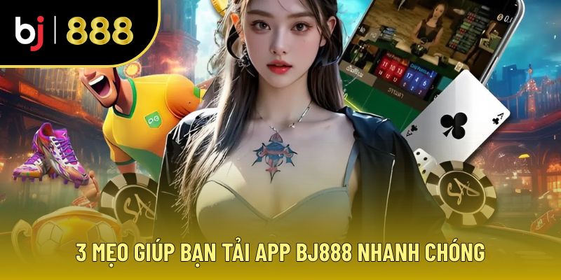 Mẹo tải app BJ888