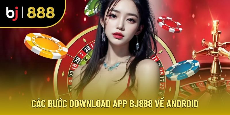 Giới thiệu BJ888 về quá trình tải app cho Android