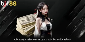 Cách nạp tiền BJ8888 qua thẻ cào ngân hàng