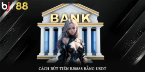 Cách rút tiền BJ8888 bằng USDT