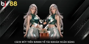 Cách rút tiền BJ8888 về tài khoản ngân hàng