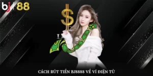 Cách rút tiền BJ8888 về ví điện tử