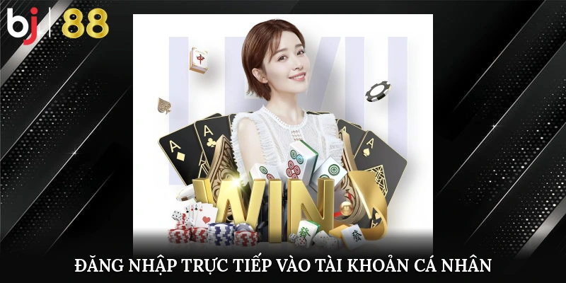 Đăng nhập trực tiếp vào tài khoản cá nhân