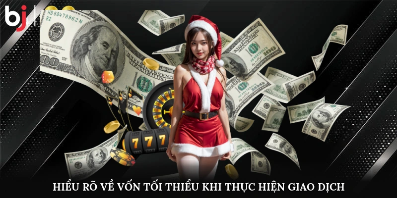 Hiểu rõ về vốn tối thiểu/đa khi thực hiện giao dịch