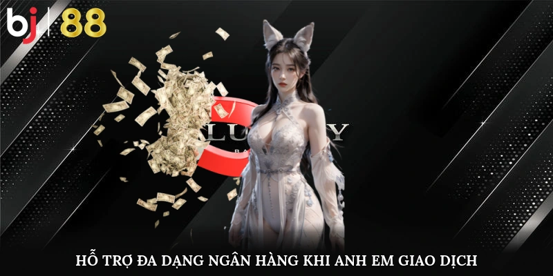 Hỗ trợ đa dạng ngân hàng khi anh em giao dịch