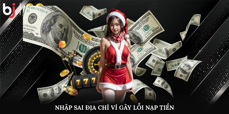 Nhập sai địa chỉ ví gây lỗi nạp tiền