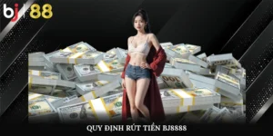 Quy định rút tiền BJ8888