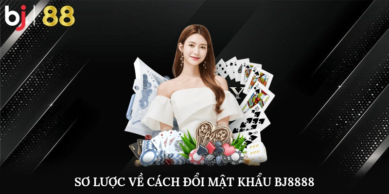 Sơ lược về cách đổi mật khẩu BJ8888