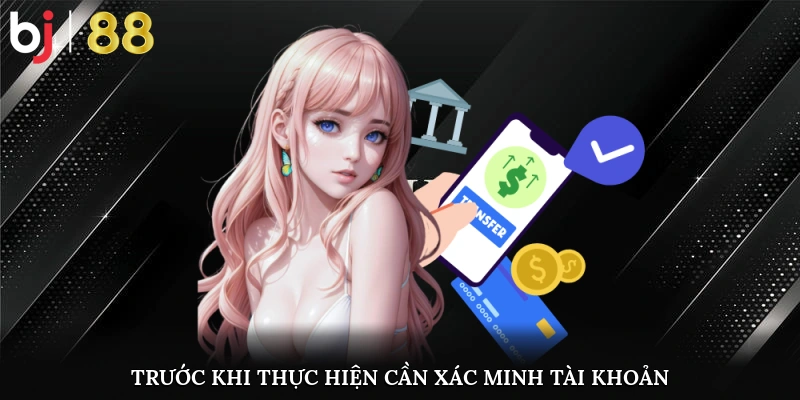 Trước khi thực hiện cần xác minh tài khoản